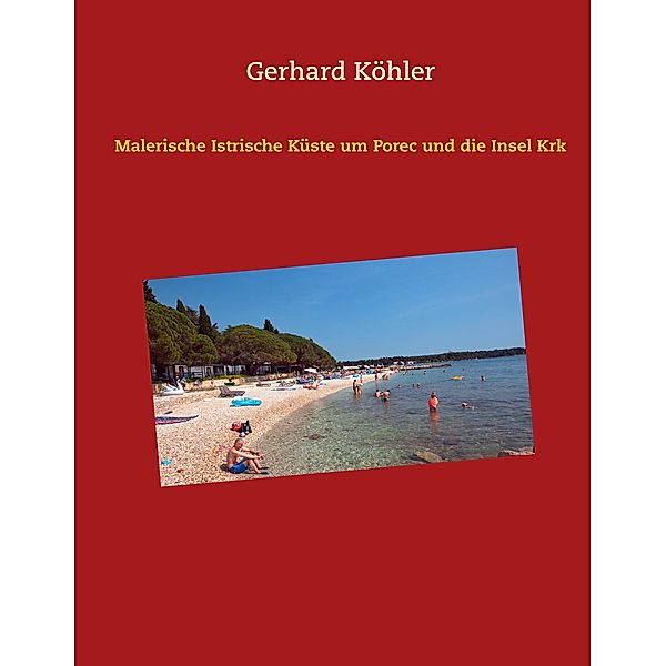 Malerische Istrische Küste um Porec und die Insel Krk, Gerhard Köhler