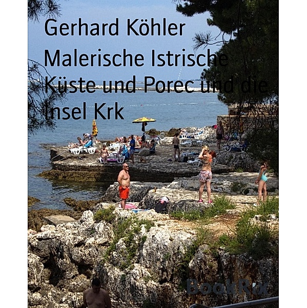 Malerische Istrische Küste und Porec und die Insel Krk, Gerhard Köhler