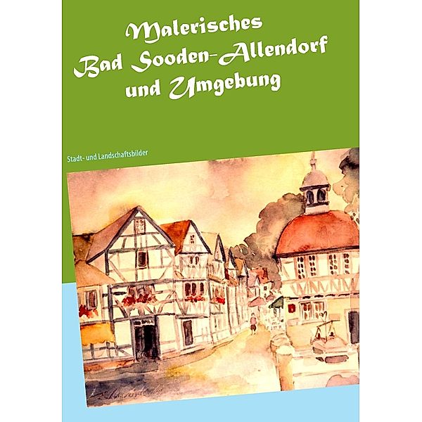 Malerisches Bad Sooden-Allendorf und Umgebung, Brigitte Anna Lina Wacker