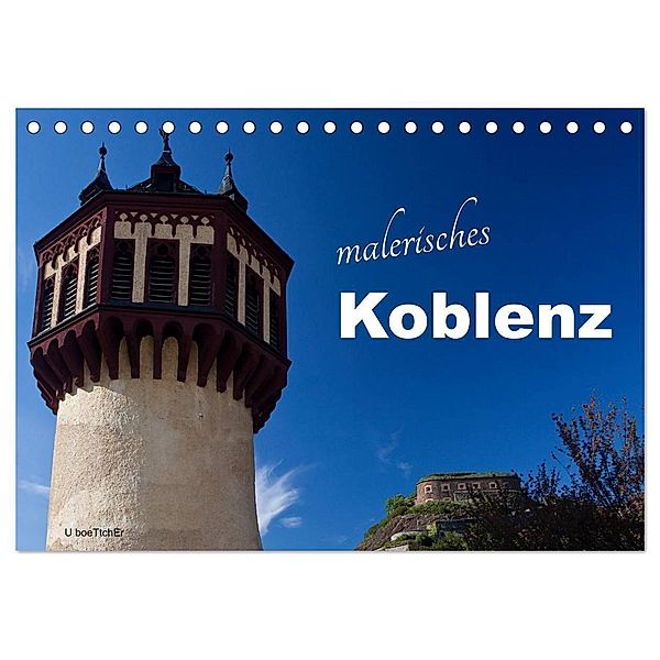 Malerisches Koblenz (Tischkalender 2024 DIN A5 quer), CALVENDO Monatskalender, U boeTtchEr