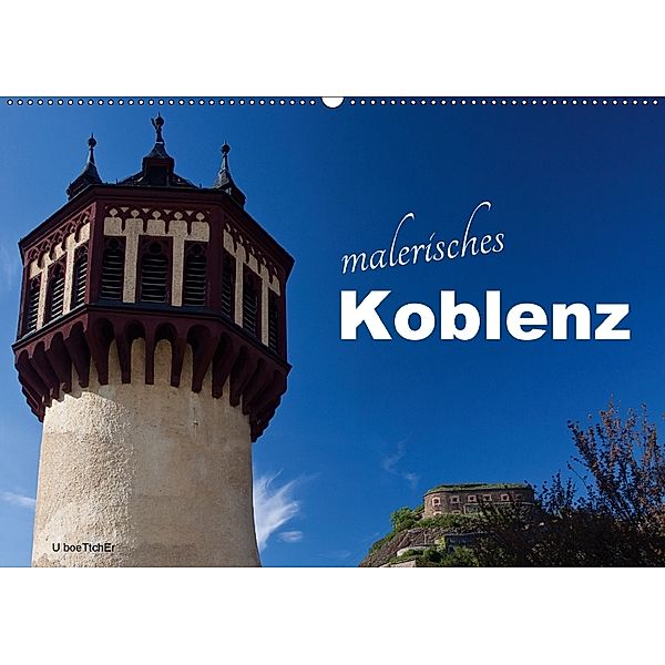 Malerisches Koblenz (Wandkalender 2018 DIN A2 quer), U. Boettcher