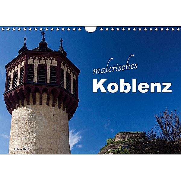 Malerisches Koblenz (Wandkalender 2019 DIN A4 quer), U. Boettcher