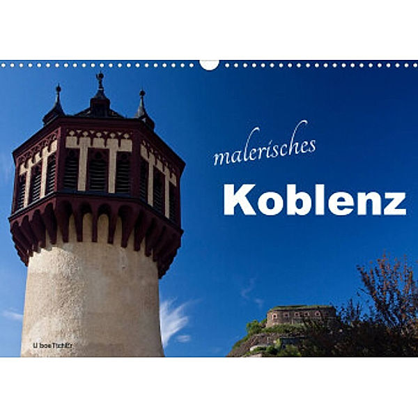 Malerisches Koblenz (Wandkalender 2022 DIN A3 quer), U boeTtchEr