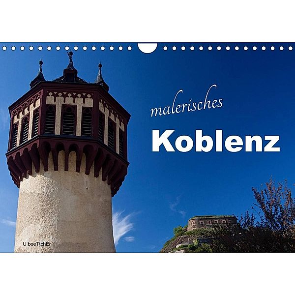 Malerisches Koblenz (Wandkalender 2023 DIN A4 quer), U boeTtchEr