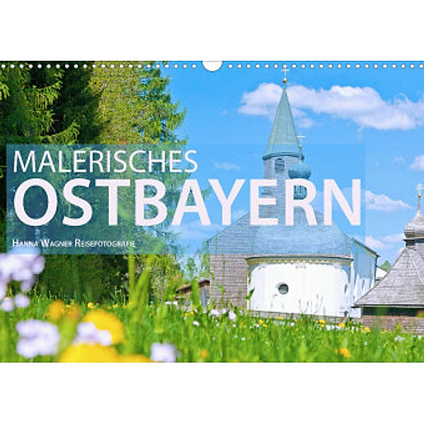 Malerisches Ostbayern (Wandkalender 2022 DIN A3 quer), Hanna Wagner