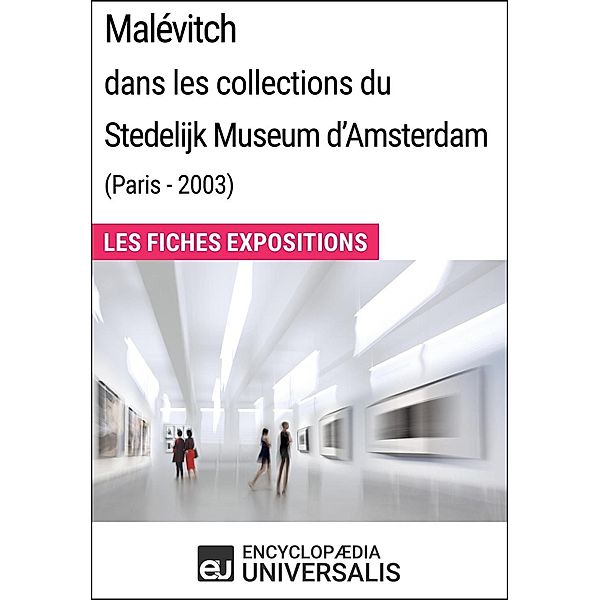 Malévitch dans les collections du Stedelijk Museum d'Amsterdam (Paris - 2003), Encyclopaedia Universalis