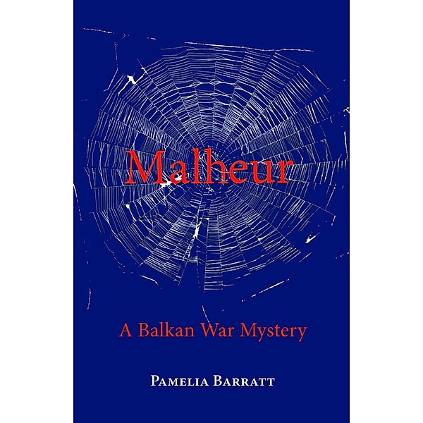 Malheur: A Balkan War Mystery, Pamelia Barratt