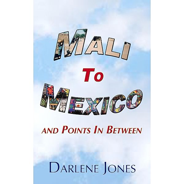 Mali to Mexico and Points in Between, Darlene Jones