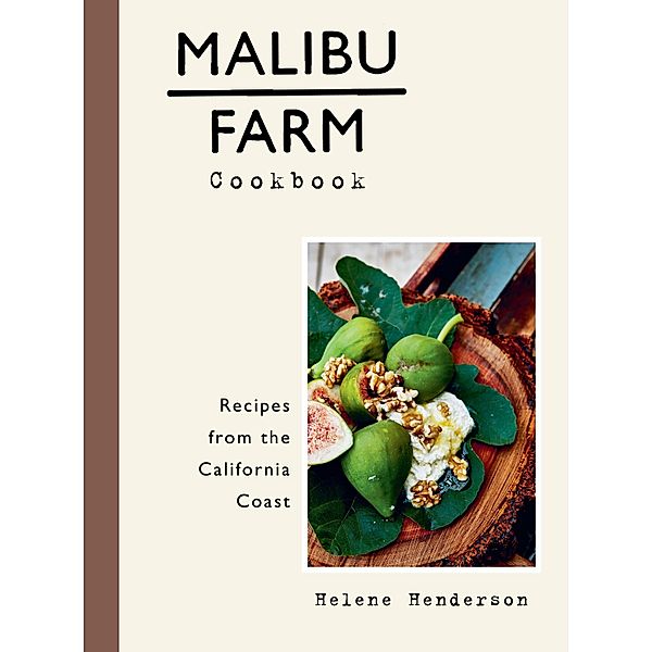 Malibu Farm Cookbook, Helene Henderson