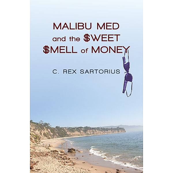 Malibu Med and the Sweet Smell of Money, C. Rex Sartorius