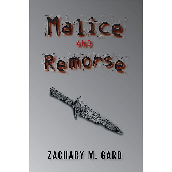 Malice and Remorse, Zachary M. Gard