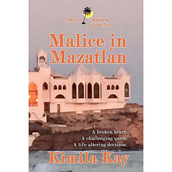 Malice in Mazatlan (Mexico Mayhem, #2) / Mexico Mayhem, Kimila Kay