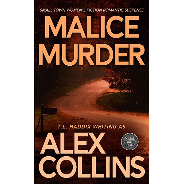 Malice Murder: Small Town Women's Fiction Romantic Suspense (Olman County, #5) / Olman County, Alex Collins, T. L. Haddix