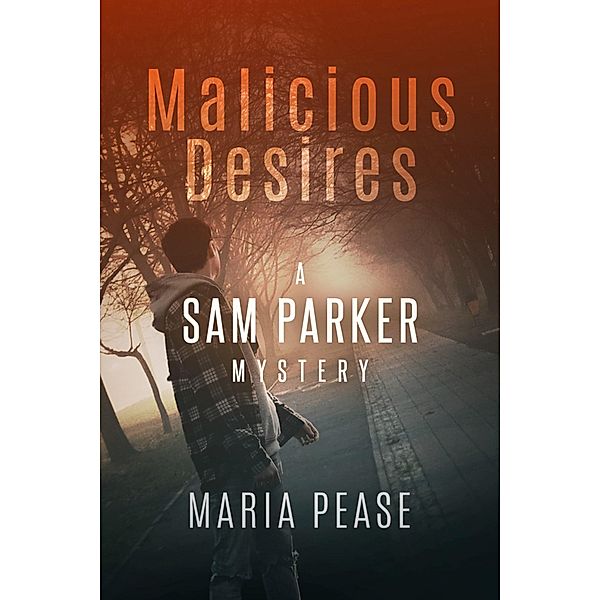 Malicious Desires a Sam Parker Mystery, Maria Pease