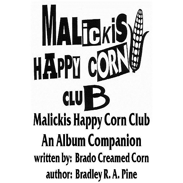 Malickis Happy Corn Club: An Album Companion / Brado Creamed Corn, Brado Creamed Corn