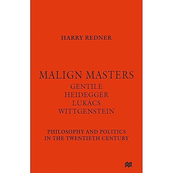 Malign Masters Gentile Heidegger Lukács Wittgenstein, Harry Redner