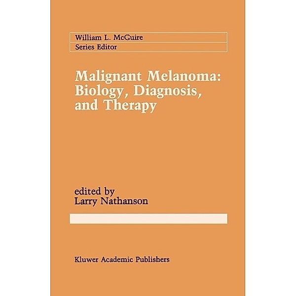 Malignant Melanoma: Biology, Diagnosis, and Therapy / Cancer Treatment and Research Bd.43
