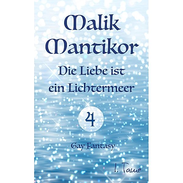 Malik Mantikor: Die Liebe ist ein Lichtermeer / Malik Mantikor Bd.4, I. Tame