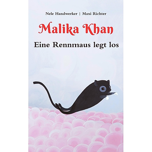 Malika Khan - Eine Rennmaus legt los, Nele Handwerker