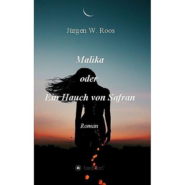 Malika oder Ein Hauch von Safran, Jürgen W. Roos