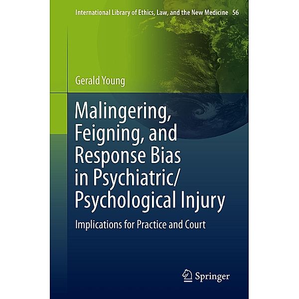 Malingering, Feigning, and Response Bias in Psychiatric/ Psychological Injury / International Library of Ethics, Law, and the New Medicine Bd.54, Gerald Young