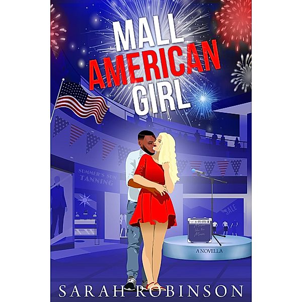 Mall American Girl: An Independence Day Romantic Novella at the Mall / At the Mall, Sarah Robinson