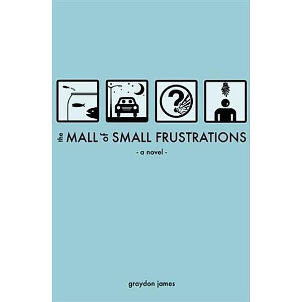Mall of Small Frustrations, Graydon James