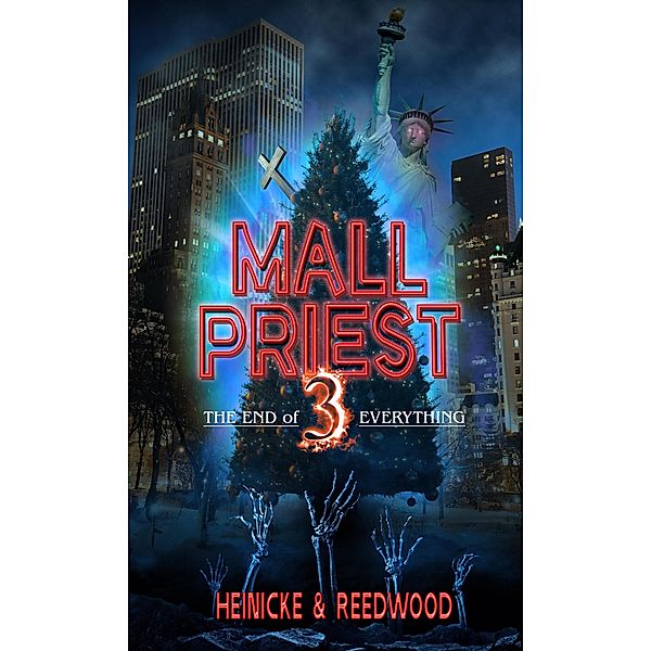 Mall Priest 3 - The End of Everything (The Mall Priest Series, #3) / The Mall Priest Series, Chris Heinicke, Kate Reedwood