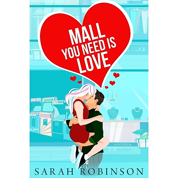 Mall You Need is Love (At the Mall, #2) / At the Mall, Sarah Robinson