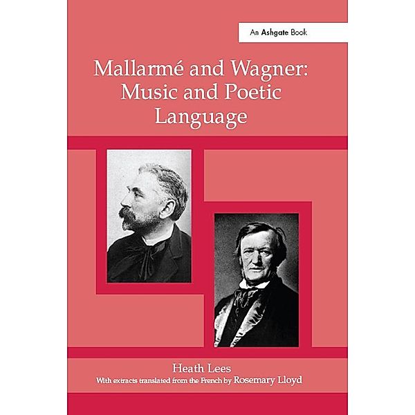 Mallarmé Wagner: Music and Poetic Language, Heath Lees