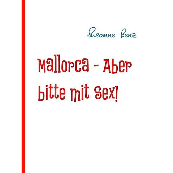 Mallorca - Aber bitte mit Sex!, Susanne Benz