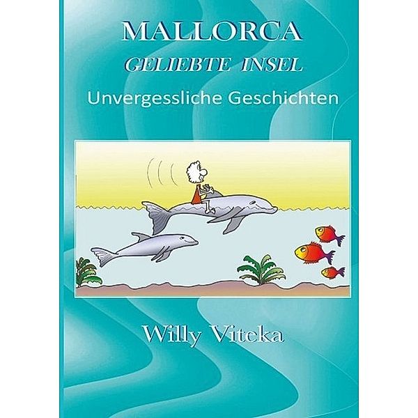 MALLORCA - GELIEBTE INSEL, Willy Viteka