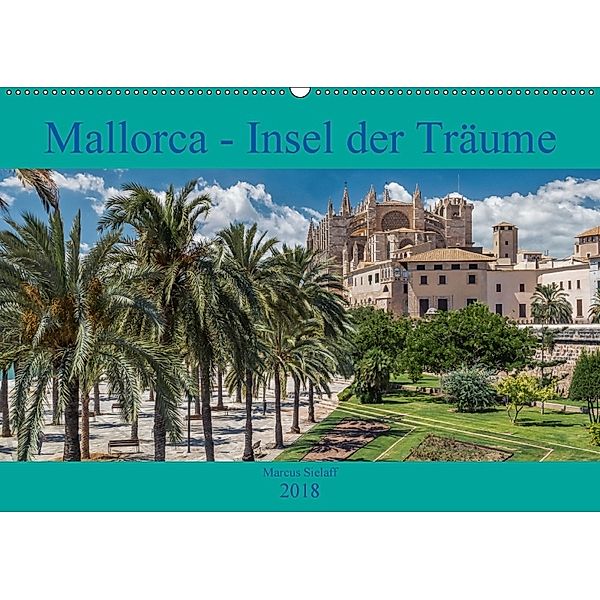 Mallorca - Insel der Träume 2018 (Wandkalender 2018 DIN A2 quer) Dieser erfolgreiche Kalender wurde dieses Jahr mit glei, Marcus Sielaff