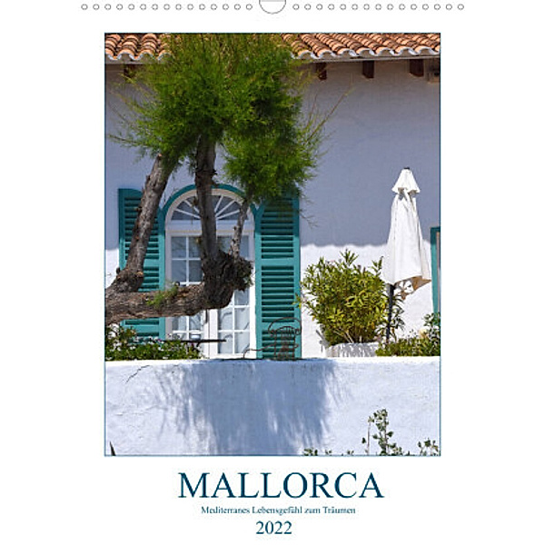 Mallorca - Mediterranes Lebensgefühl zum Träumen (Wandkalender 2022 DIN A3 hoch), Tina Bentfeld
