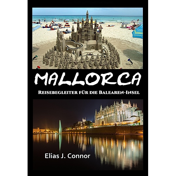 Mallorca - Reisebegleiter für die Balearen-Insel, Elias J. Connor