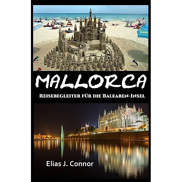 Mallorca - Reisebegleiter für die Balearen-Insel, Elias J. Connor