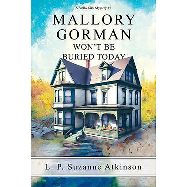 Mallory Gorman Won't Be Buried Today / Stella Kirk Mysteries Bd.5, L. P. Suzanne Atkinson