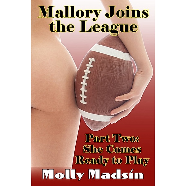 Mallory Joins the League: Part Two: She Comes Ready to Play, Molly Madsin