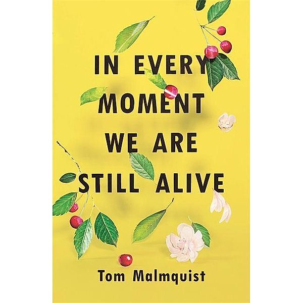Malmquist, T: In Every Moment We Are Still Alive, Tom Malmquist