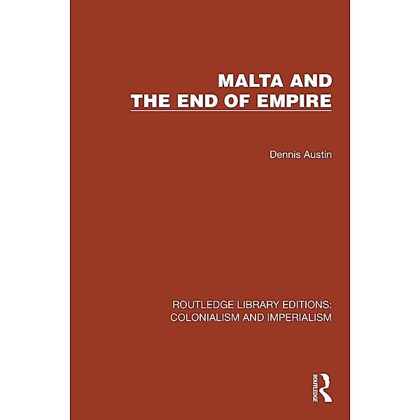 Malta and the End of Empire, Dennis Austin