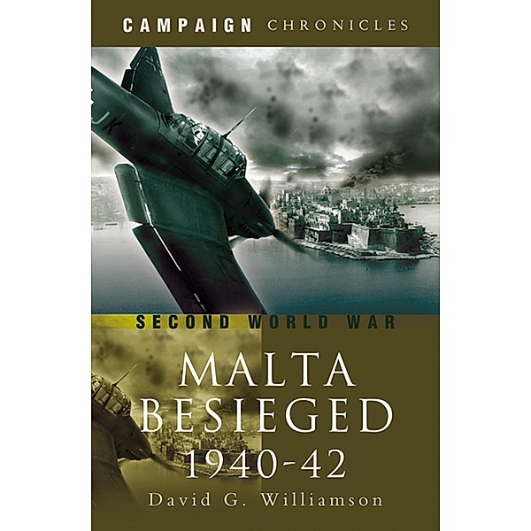 Malta Besieged, 1940-1942 / Pen & Sword Military, David G. Williamson