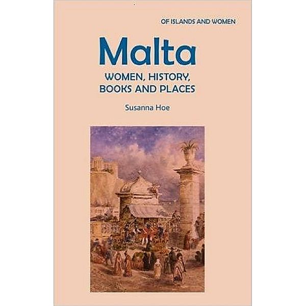 Malta: Women, History, Books and Places / Mereo Books, Susanna Hoe