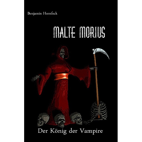 Malte Morius / Malte Morius der König der Vampire, Benjamin Hornfeck