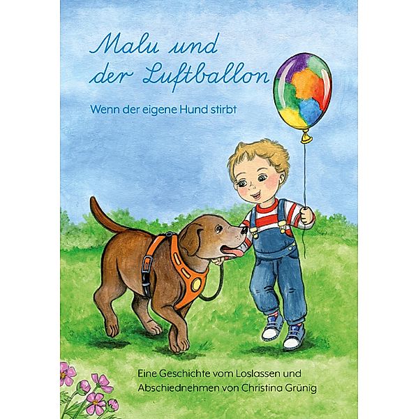 Malu und der Luftballon - Wenn der eigene Hund stirbt, Christina Grünig
