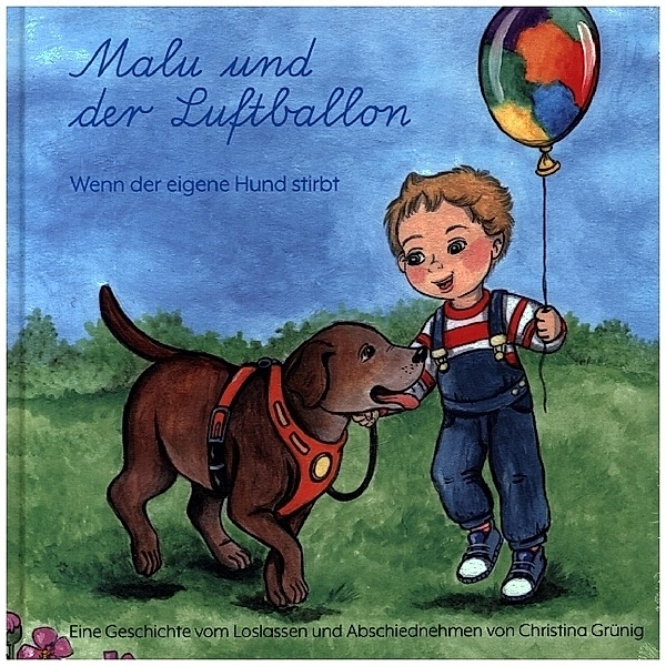 Malu und der Luftballon - Wenn der eigene Hund stirbt, Christina Grünig
