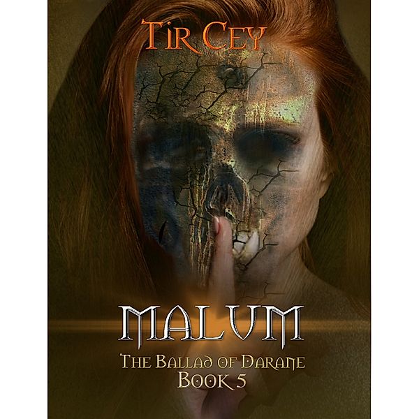 Malum: The Ballad of Darane: Book 5, Tir Cey