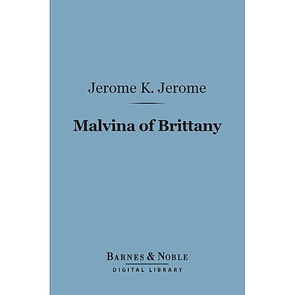 Malvina of Brittany (Barnes & Noble Digital Library) / Barnes & Noble, Jerome K. Jerome