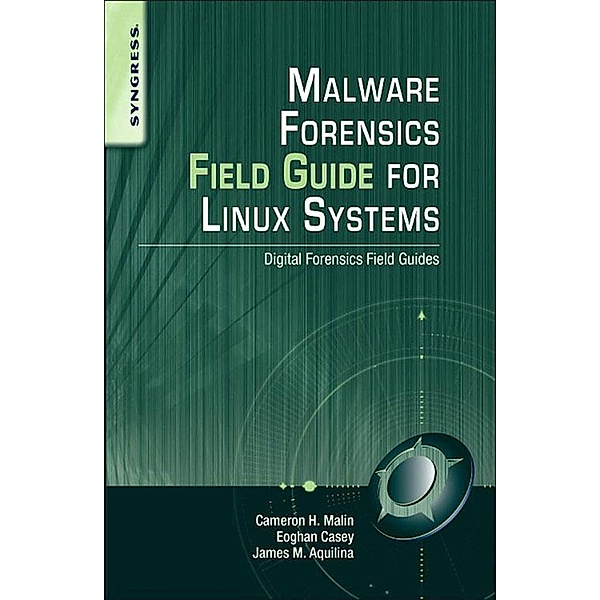 Malware Forensics Field Guide for Linux Systems, Cameron H. Malin, Eoghan Casey, James M. Aquilina