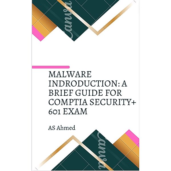 Malware Introduction: A Brief Guide for Comptia Security+ 601 Exam, Adil Ahmed