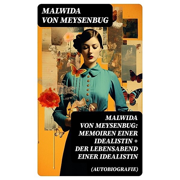 Malwida von Meysenbug: Memoiren einer Idealistin + Der Lebensabend einer Idealistin (Autobiografie), Malwida von Meysenbug